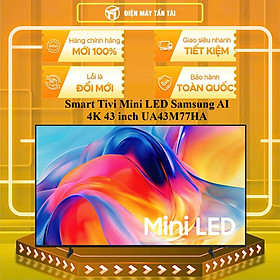UA43M77HA - Smart Tivi Mini LED Samsung AI 4K 43 inch UA43M77HA - HÀNG CHÍNH HÃNG - GIAO HCM
