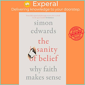 Sách - The Sanity of Belief - Why Faith Makes Sense by Simon Edwards (UK edition, paperback)