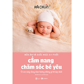 Hình ảnh Sách - Cẩm nang chăm sóc bé yêu - Bữa ăn và giấc ngủ: 0 - 1 tuổi - Hà Chũn