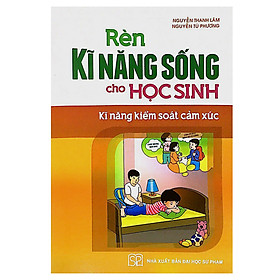 Rèn Kĩ Năng Sống Cho Học Sinh - Kĩ Năng Kiểm Soát Cảm Xúc