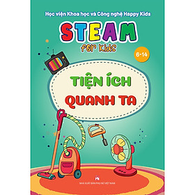 Sách Steam For Kids (6-14) - Tiện Ích Quanh Ta