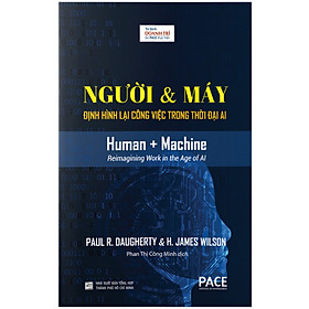 Sách PACE Books - Người & Máy : Định hình lại công việc trong thời đại AI (Human + Machine) - Paul R. Daugherty, H. James Wilson