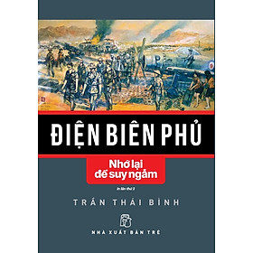 Điện Biên Phủ - Nhớ Lại Để Suy Ngẫm - TRE