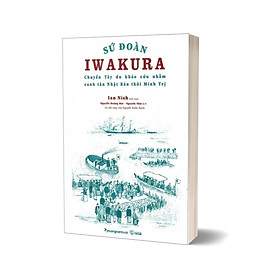 Sứ Đoàn Iwakura - Chuyến Tây Du Khảo Cứu Nhằm Canh Tân Nhật Bản Thời Minh Trị