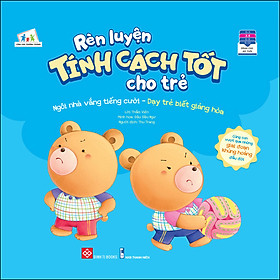 Rèn Luyện Tính Cách Tốt Cho Trẻ - Ngôi Nhà Vắng Tiếng Cười - Dạy Trẻ Biết Giảng Hòa