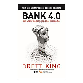 Bank 4.0 - Ngân Hàng Số Giao Dịch Mọi Nơi, Không Chỉ Ở Ngân Hàng  Sách Bản