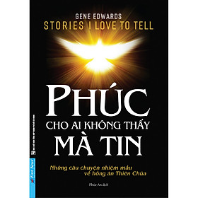 Download sách Phúc Cho Ai Không Thấy Mà Tin - Những Câu Chuyện Nhiệm Mầu Về Hồng Ân Thiên Chúa