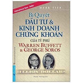 Bí Quyết Đầu Tư & Kinh Doanh Chứng Khoán Của Tỷ Phú Warren Buffett Và George Soros (Tái Bản 2020)