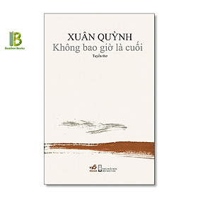 Hình ảnh Sách - Không Bao Giờ Là Cuối - Tuyển Thơ - Xuân Quỳnh - Nhã Nam - Bìa Mềm