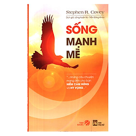 Sống Mạnh Mẽ - Những Câu Chuyện Mang Đến Cho Bạn Niềm Cảm Hứng Và Hy Vọng