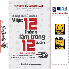 [Download Sách] Tối Đa Hiệu Suất Công Việc- 12 Tháng Làm Trong 12 Tuần ( Tặng Kèm BookMark )