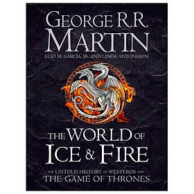 The World Of Ice And Fire The Untold History Of Westeros And The Game Of