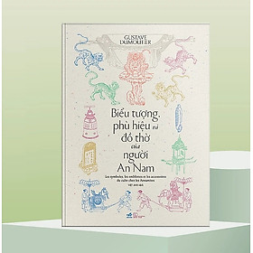 Sách - Biểu Tượng Phù Hiệu Và Đồ Thờ Của Người An Nam (Gustave Dumoutier)
