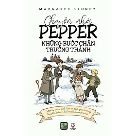 CHUYỆN NHÀ PEPPER – NHỮNG BƯỚC CHÂN TRƯỞNG THÀNH – Margaret Sidney – Trương Vũ Thảo Nguyên dịch – 1980 Books