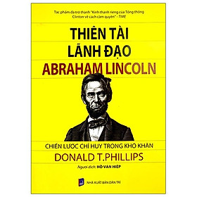 Thiên Tài Lãnh Đạo Abraham Linclon: Chiến Lược Chỉ Huy Trong Khó Khăn (Tái Bản 2024)