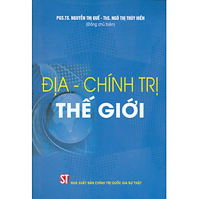 Hình ảnh sách ĐỊA - CHÍNH TRỊ THẾ GIỚI - Nguyễn Thị Quế - Ngô Thị Thúy Hiền - NXB Chính trị Quốc gia sự thật – bìa mềm