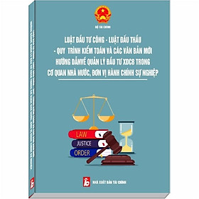 Luật Đầu Tư Công, Luật Đấu Thầu, Quy Trình Kiểm Toán và Các Văn Bản Mới Hướng Dẫn Quản Lý Đầu Tư XDCB trong Cơ Quan Nhà Nước, Đơn Vị HCSN