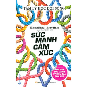 Sức Mạnh Cảm Xúc – Khơi Dậy Sức Mạnh Kỳ Diệu Của Cảm Xúc