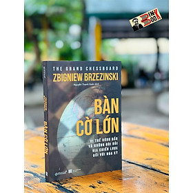 Bàn cờ lớn – zbigniew brzezinsk - nguyễn thanh xuân dịch – omega plus - nxb hà nội