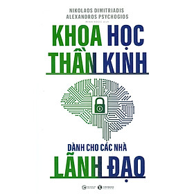 Khoa Học Thần Kinh Dành Cho Các Nhà Lãnh Đạo - Nikolaos Dimitriadis, Alexandros Psychogios - Minh Ngọc dịch - (bìa mềm)