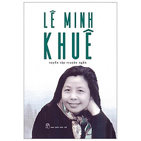 Lê Minh Khuê - Tuyển Tập Truyện Ngắn