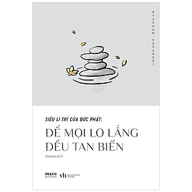 Siêu Lí Trí Của Đức Phật: Để Mọi Lo Lắng Đều Tan Biến (AZ)