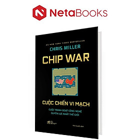 Chip war - cuộc chiến vi mạch