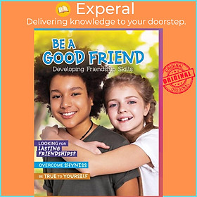 Sách - Be a Good Friend - Developing Friendship Skills by Ben Hubbard (UK edition, paperback)