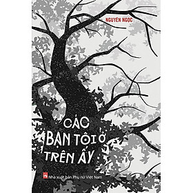 Download sách Sách Các Bạn Tôi Ở Trên Ấy