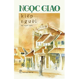 Kiếp Người - Ngọc Giao (NXB Trẻ) 