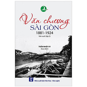 Văn Chương Sài Gòn 1881 - 1924: Văn Xuôi - Tập 2