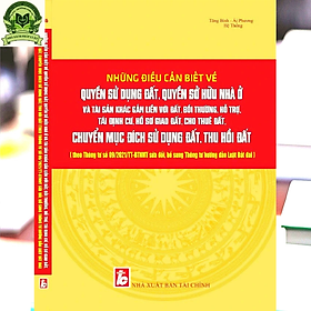 [Download Sách] Những Điều Cần Biết Về Quyền Sử Dụng Đất, Quyền Sở Hữu Nhà Ở Và Tài Sản Khác Gắn Liền Với Đất, Bồi Thường, Hỗ Trợ, Tái Định Cư, Hồ Sơ Giao Đất, Cho Thuê Đất, Chuyển Mục Đích Sử Dụng Đất, Thu Hồi Đất