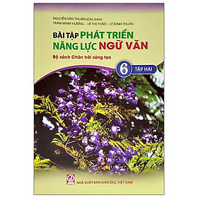 [Download Sách] Bài Tập Phát Triển Năng Lực Ngữ Văn Lớp 6 - Tập 2 (Bộ Sách Chân Trời Sáng Tạo)