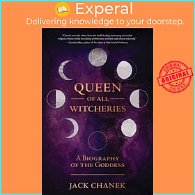 Sách - Queen of All Witcheries - A Biography of the Goddess by Jack Chanek (UK edition, paperback)