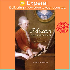 Sách - Mozart the Performer - Variations on the Showman's Art by Dorian Bandy (UK edition, hardcover)