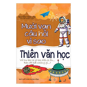 Mười Vạn Câu Hỏi Vì Sao - Thiên Văn Học