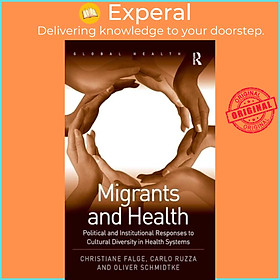 Sách - Migrants and Health - Political and Institutional Responses to Cultur by Christiane Falge (UK edition, hardcover)