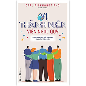 Hình ảnh sách Vị thành niên viên ngọc quý: Cùng con đi qua bốn giai đoạn của tuổi vị thành niên