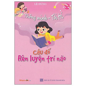 Thông Minh - Tài Trí: Câu Đố Rèn Luyện Trí Não