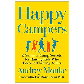 Happy Campers 9 Summer Camp Secrets for Raising Kids Who Become Thriving