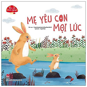 Sách Bên Con Mỗi Ngày: Mẹ Yêu Con Mọi Lúc