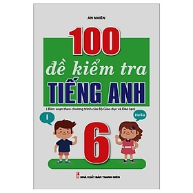 Sách - 100 Đề Kiểm Tra Tiếng Anh 6