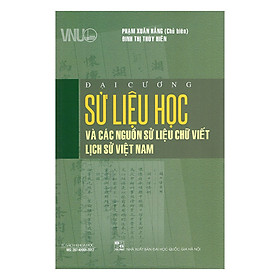 Nơi bán Đại Cương Sử Liệu Học Và Các Nguồn Sử Liệu Chữ Viết Lịch Sử Việt Nam - Giá Từ -1đ