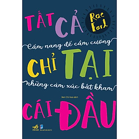 Hình ảnh Sách - Tất cả chỉ tại cái đầu - Cẩm nang để cầm cương những cảm xúc bất kham