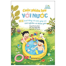 Sách Cuộc Phiêu Lưu Với Nước - 100 Hoạt Động Với Nước Giúp Con Trải Nghiệm Và Khám Phá