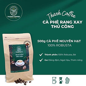 [THỬ NGAY] 500g Cà phê Nguyên Hạt 100% Robusta Rang xay Thủ công - Đậm đắng, Hậu ngọt, Thơm - Thành Coffee