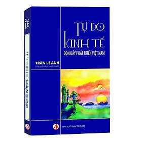 Tự Do Kinh Tế , Đòn Bẩy Phát Triển Việt Nam - Trần Lê Anh