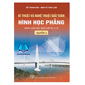 Hình ảnh Sách - Kĩ thuật và nghệ thuật giải toán hình học phẳng - quyển 2 (Dành cho học sinh lớp 10, 11, 12)