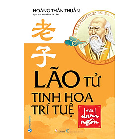 Lão tử - Tinh hoa trí tuệ qua danh ngôn (Tái Bản 2023)