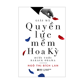 [Download Sách] Giải Mã Quyền Lực Mềm Hoa Kỳ Dưới Thời Barack Obama